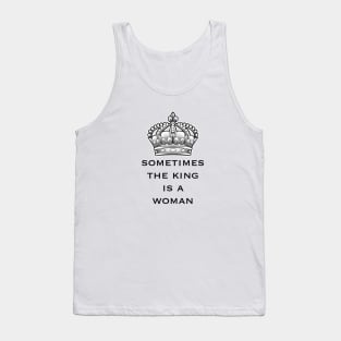 sometimes the king is a woman Tank Top